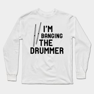 Drummer - I'm banging the drummer Long Sleeve T-Shirt